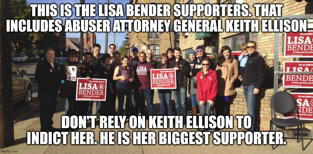 lisa bender and keith ellison | THIS IS THE LISA BENDER SUPPORTERS. THAT INCLUDES ABUSER ATTORNEY GENERAL KEITH ELLISON; DON'T RELY ON KEITH ELLISON TO INDICT HER. HE IS HER BIGGEST SUPPORTER. | image tagged in keith ellison,minnesota | made w/ Imgflip meme maker
