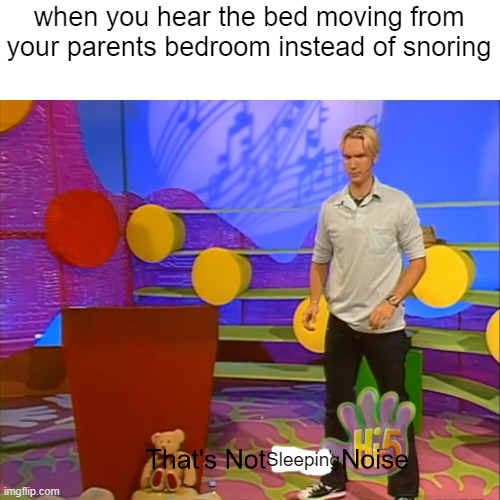 That's not sleeping noise | when you hear the bed moving from your parents bedroom instead of snoring; Sleeping | image tagged in that's not plant noise | made w/ Imgflip meme maker