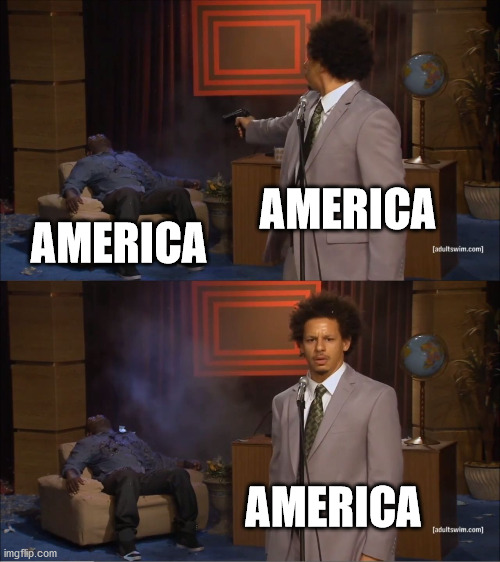Who Killed Hannibal Meme | AMERICA; AMERICA; AMERICA | image tagged in memes,who killed hannibal | made w/ Imgflip meme maker