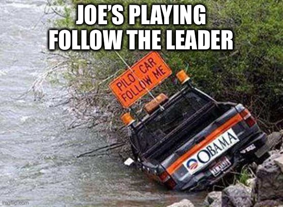 JOE’S PLAYING
FOLLOW THE LEADER | made w/ Imgflip meme maker