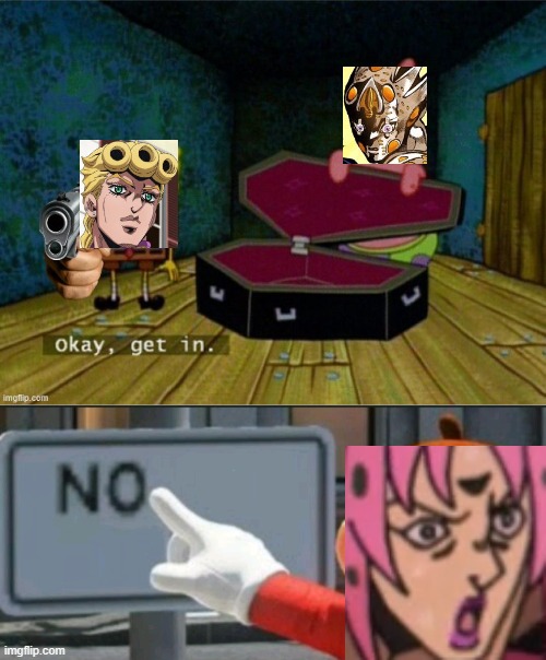 JoJo in a nutshell | image tagged in mario points at a no sign,get in or else,jojo's bizarre adventure | made w/ Imgflip meme maker