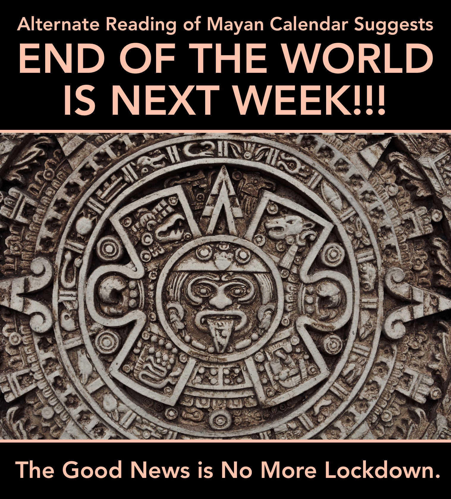 alternate reading of mayan calender suggests end of world is nex Blank Meme Template