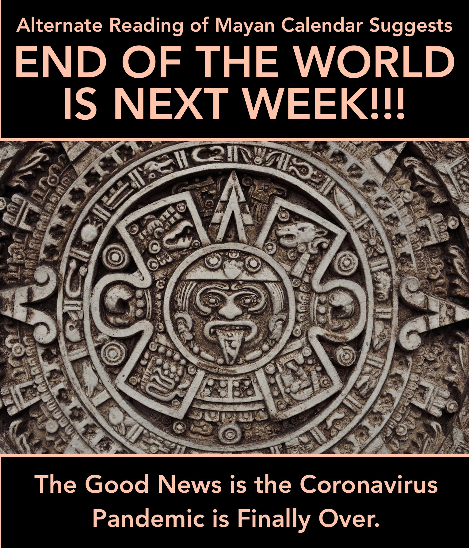 High Quality mayan calender suggests end of world is next week Blank Meme Template