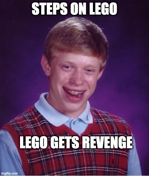 LEGO revenge | STEPS ON LEGO; LEGO GETS REVENGE | image tagged in memes,bad luck brian | made w/ Imgflip meme maker