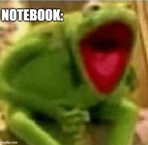 NOTEBOOK: | made w/ Imgflip meme maker