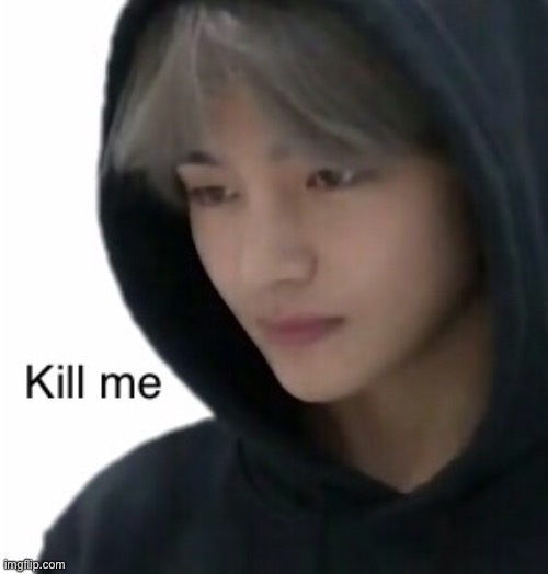 I found a picture of Taehung he looked like he was dying so I added kill me | image tagged in bts v | made w/ Imgflip meme maker
