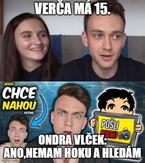 VERČA MÁ 15. ONDRA VLČEK: ANO,NEMAM HOKU A HLEDÁM | made w/ Imgflip meme maker