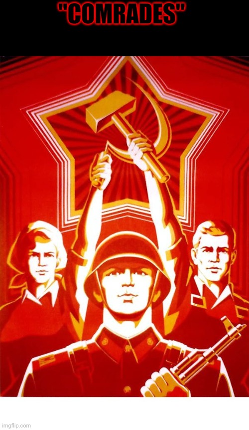 Soviet Propaganda | "COMRADES" | image tagged in soviet propaganda | made w/ Imgflip meme maker