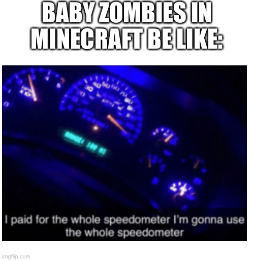 Why can I imagine them narutoing? | BABY ZOMBIES IN MINECRAFT BE LIKE: | image tagged in minecraft,zombie,speed | made w/ Imgflip meme maker