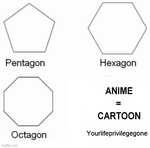 stop it get some help | Yourlifeprivilegegone | image tagged in memes,pentagon hexagon octagon,anime,life | made w/ Imgflip meme maker