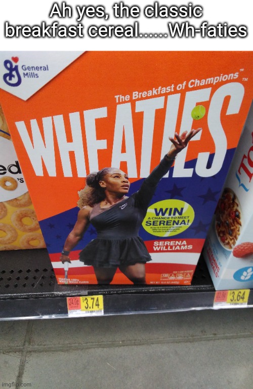 Wh-faties | Ah yes, the classic breakfast cereal......Wh-faties | image tagged in funny,cereal | made w/ Imgflip meme maker