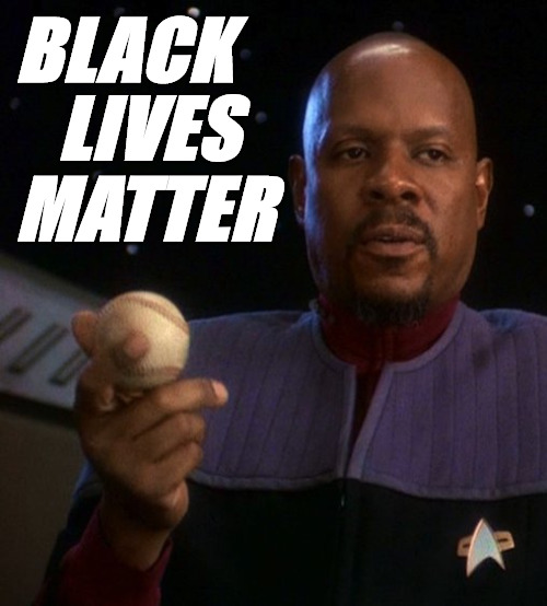 Sisko says Black Lives matter | BLACK; LIVES; MATTER | image tagged in star trek,black lives matter | made w/ Imgflip meme maker