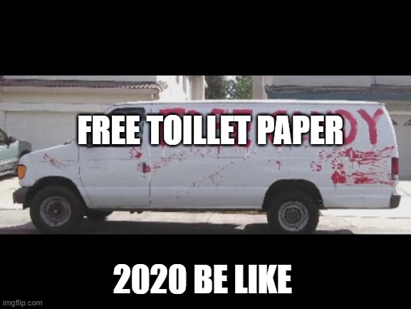 Free candy | FREE TOILLET PAPER; 2020 BE LIKE | image tagged in free candy | made w/ Imgflip meme maker