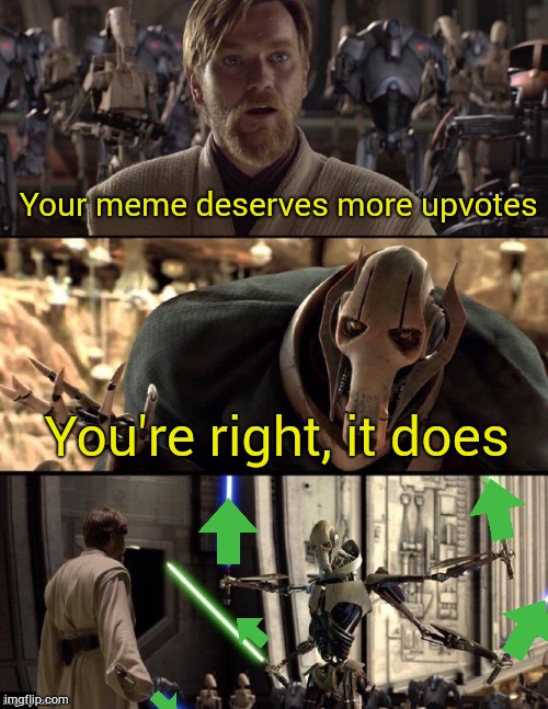 Star Wars Hello There Boxes Fixed | Your meme deserves more upvotes You're right, it does | image tagged in star wars hello there boxes fixed | made w/ Imgflip meme maker