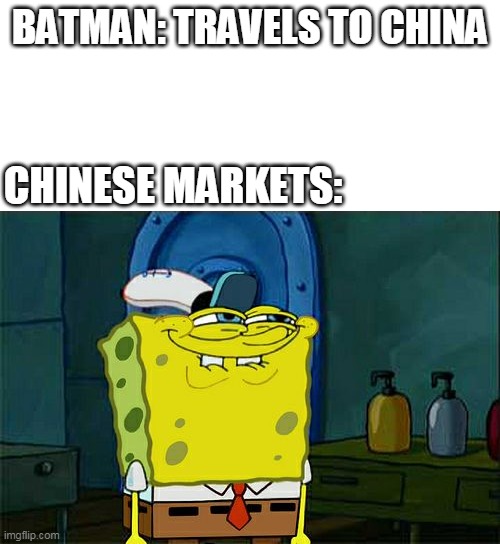 RIP batman | BATMAN: TRAVELS TO CHINA; CHINESE MARKETS: | image tagged in memes,don't you squidward,batman,chinese food | made w/ Imgflip meme maker