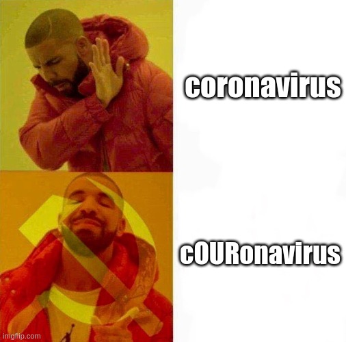OUR | coronavirus; cOURonavirus | image tagged in communist drake meme,coronavirus,covid-19,communism,communist,stalin | made w/ Imgflip meme maker