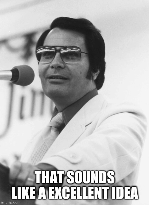 Laughs in Jim Jones | THAT SOUNDS LIKE A EXCELLENT IDEA | image tagged in laughs in jim jones | made w/ Imgflip meme maker