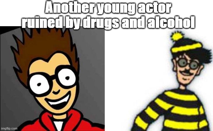 F | Another young actor ruined by drugs and alcohol | image tagged in memes,funny meme,drugs are bad | made w/ Imgflip meme maker