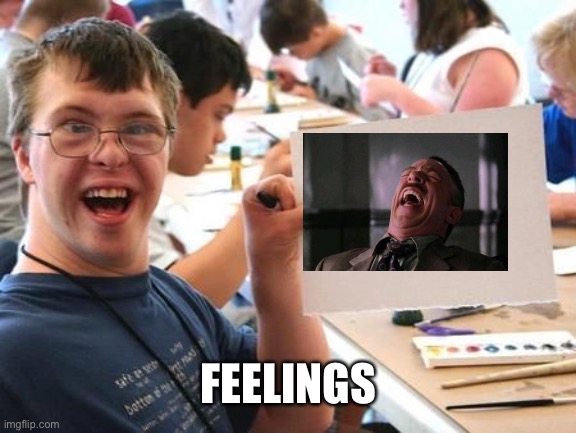 Special Needs Sign | FEELINGS | image tagged in special needs sign | made w/ Imgflip meme maker