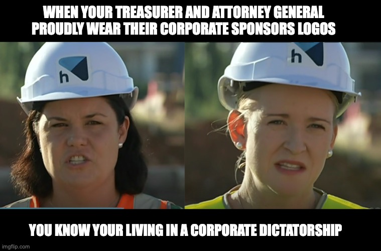 Corporate logos | WHEN YOUR TREASURER AND ATTORNEY GENERAL PROUDLY WEAR THEIR CORPORATE SPONSORS LOGOS; YOU KNOW YOUR LIVING IN A CORPORATE DICTATORSHIP | image tagged in nt labor,politicians,sponsors | made w/ Imgflip meme maker