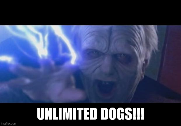 Darth Sidious unlimited power | UNLIMITED DOGS!!! | image tagged in darth sidious unlimited power | made w/ Imgflip meme maker