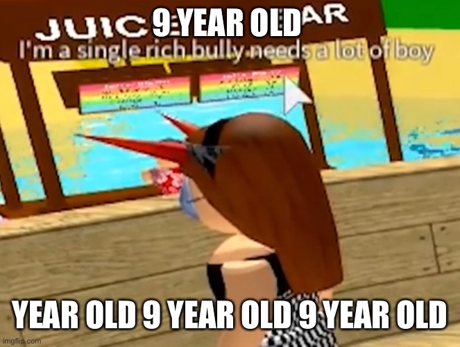 9 year old | 9 YEAR OLD; YEAR OLD 9 YEAR OLD 9 YEAR OLD | image tagged in kid,roblox,bruh | made w/ Imgflip meme maker