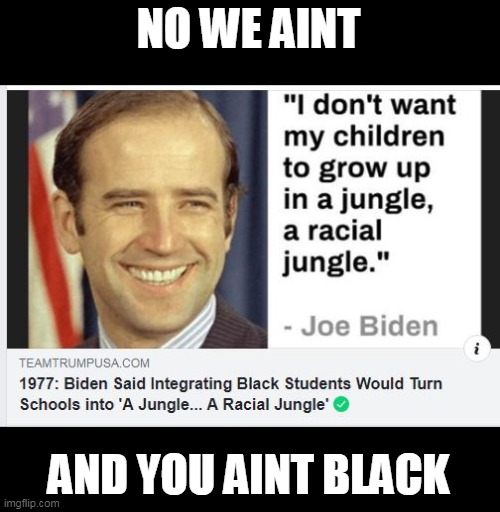 NO WE AINT AND YOU AINT BLACK | made w/ Imgflip meme maker