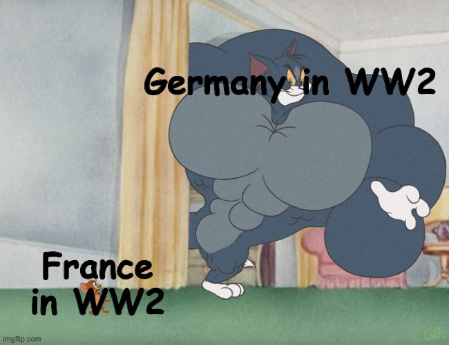 Rip France | Germany in WW2; France in WW2 | image tagged in buff tom and jerry meme template | made w/ Imgflip meme maker