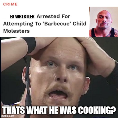 EX WRESTLER; THATS WHAT HE WAS COOKING? | image tagged in therock,stonecold,wwe | made w/ Imgflip meme maker