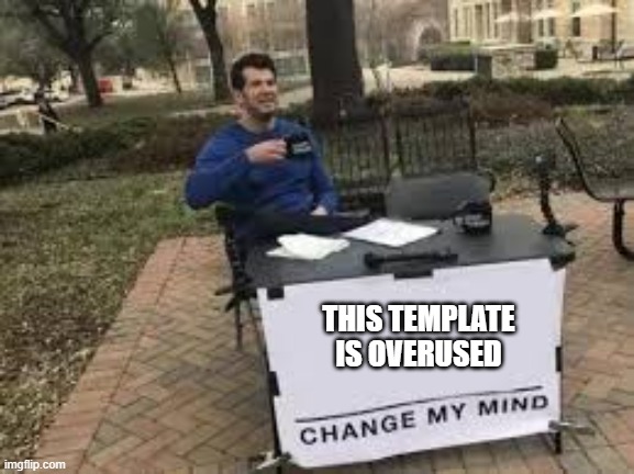 I cant be bothered to think rn | THIS TEMPLATE IS OVERUSED | image tagged in funny | made w/ Imgflip meme maker