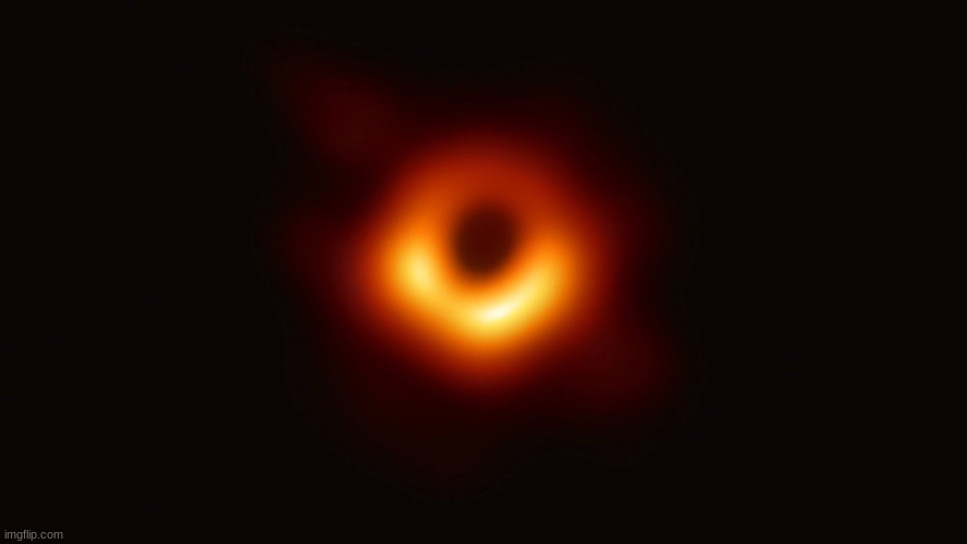 Black Hole First Pic | image tagged in black hole first pic | made w/ Imgflip meme maker