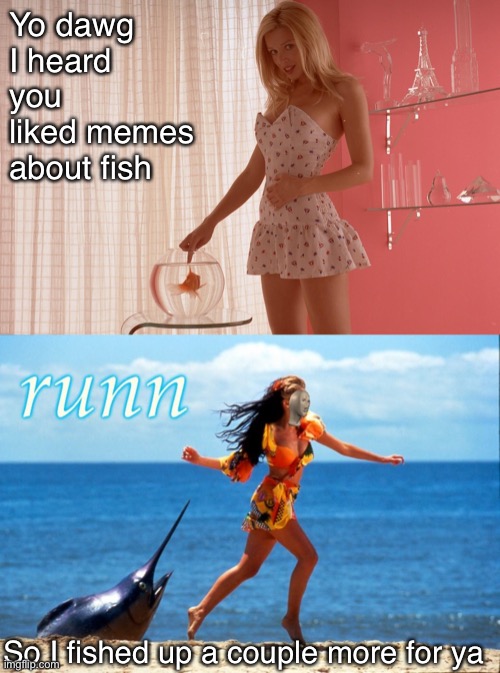 Exit, pursued by a fish. | Yo dawg I heard you liked memes about fish; So I fished up a couple more for ya | image tagged in dannii runn,dannii goldfish | made w/ Imgflip meme maker