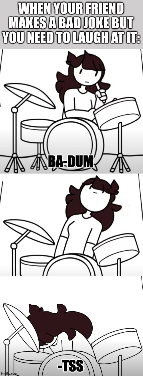 Jaiden Ba-dum-tss | WHEN YOUR FRIEND MAKES A BAD JOKE BUT YOU NEED TO LAUGH AT IT: | image tagged in jaiden ba-dum-tss | made w/ Imgflip meme maker