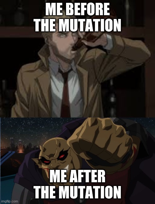 ME BEFORE THE MUTATION; ME AFTER THE MUTATION | image tagged in wth is this now | made w/ Imgflip meme maker