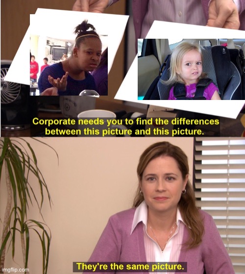 They're The Same Picture Meme | image tagged in memes,they're the same picture | made w/ Imgflip meme maker