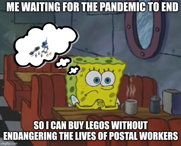 Spongebob Waiting | ME WAITING FOR THE PANDEMIC TO END; SO I CAN BUY LEGOS WITHOUT ENDANGERING THE LIVES OF POSTAL WORKERS | image tagged in spongebob waiting,lego,coronavirus,mail | made w/ Imgflip meme maker