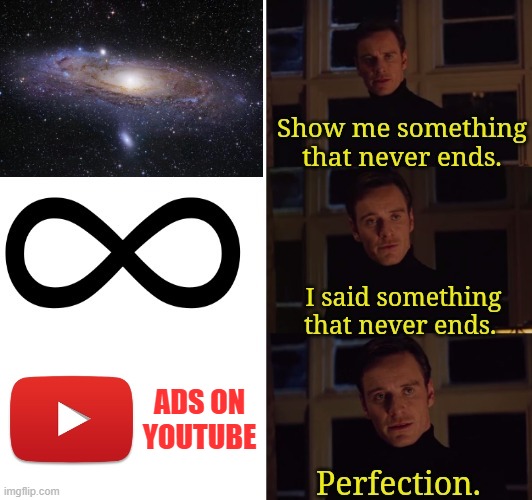 Writing is hard... | ADS ON YOUTUBE | image tagged in perfection,memes,youtube,ads | made w/ Imgflip meme maker