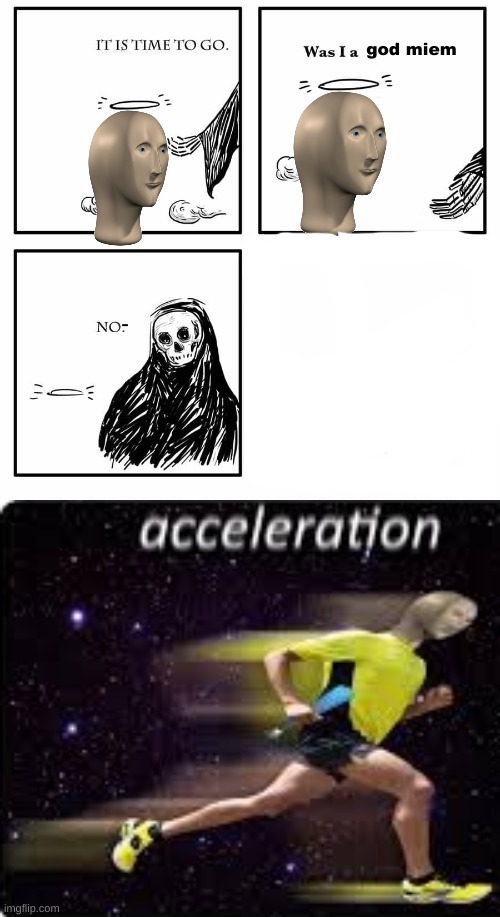 Whether you like it or not, meme man will never die. | image tagged in acceleration yes | made w/ Imgflip meme maker