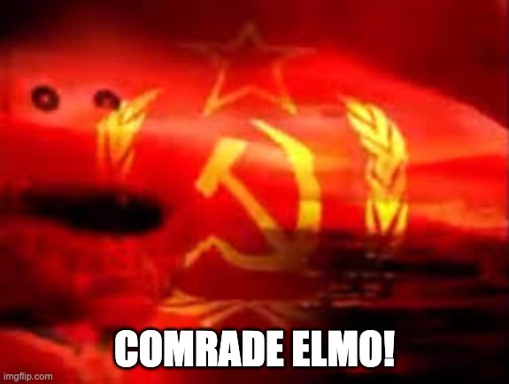 communist elmo | COMRADE ELMO! | image tagged in communist elmo | made w/ Imgflip meme maker