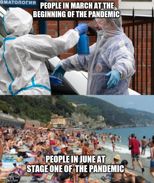 Corona be like | PEOPLE IN MARCH AT THE BEGINNING OF THE PANDEMIC; PEOPLE IN JUNE AT STAGE ONE OF  THE PANDEMIC | image tagged in coronavirus,social distancing,beach,face mask | made w/ Imgflip meme maker