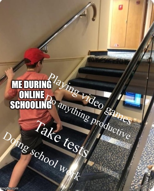 Good thing school is over for me ;) | ME DURING ONLINE SCHOOLING; Playing video games; Do anything productive; Take tests; Doing school work | image tagged in skipping steps | made w/ Imgflip meme maker