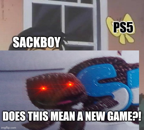 Sack has returned | PS5; SACKBOY; DOES THIS MEAN A NEW GAME?! | image tagged in littlebigplanet | made w/ Imgflip meme maker