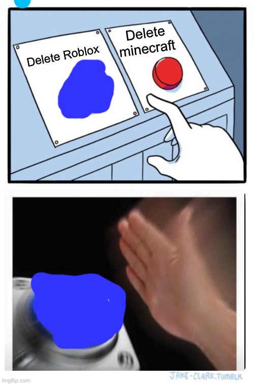 Two Buttons Meme | Delete minecraft; Delete Roblox | image tagged in memes,two buttons | made w/ Imgflip meme maker