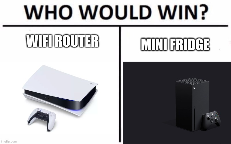 idk answer | WIFI ROUTER; MINI FRIDGE | image tagged in memes,who would win | made w/ Imgflip meme maker