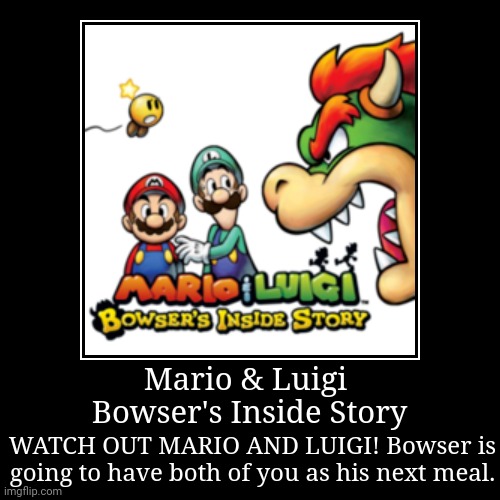 Mario & Luigi Bowser's Inside Story | image tagged in funny,demotivationals,demotivational,gaming,bowser,super mario | made w/ Imgflip demotivational maker