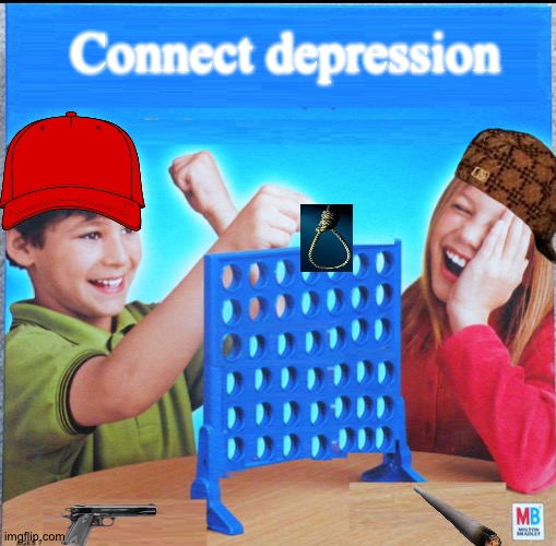 Blank Connect Four | Connect depression | image tagged in blank connect four | made w/ Imgflip meme maker