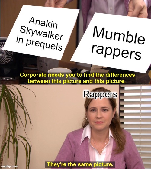 They're The Same Picture | Anakin Skywalker in prequels; Mumble rappers; Rappers | image tagged in memes,they're the same picture | made w/ Imgflip meme maker