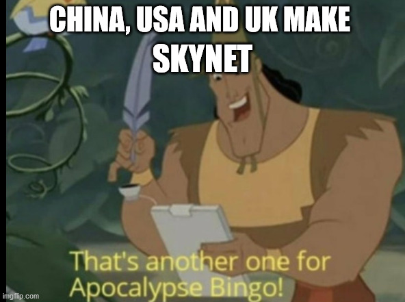 Skynet surviellance system |  SKYNET; CHINA, USA AND UK MAKE | image tagged in apocalypse bingo,skynet,surveillance | made w/ Imgflip meme maker
