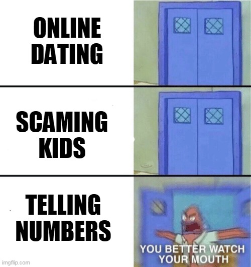 Roblox be like : | ONLINE DATING; SCAMING KIDS; TELLING NUMBERS | image tagged in you better watch your mouth | made w/ Imgflip meme maker