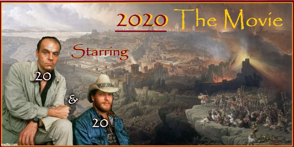 2020 The Movie | 20; &; 20 | image tagged in disaster movie,action,clancy brow,michael ironside | made w/ Imgflip meme maker